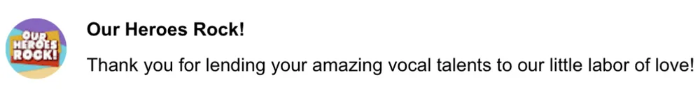 Our Heroes Rock: Thank you for lending your amazing vocal talents to our little labor of love!